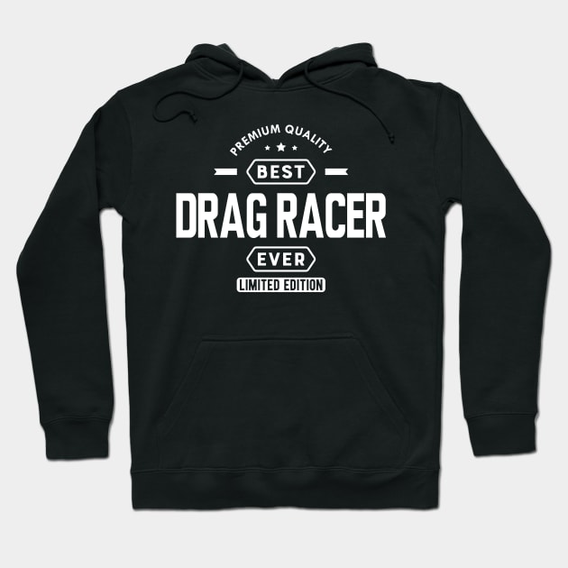 Drag Racer - Best Drag Racer Ever w Hoodie by KC Happy Shop